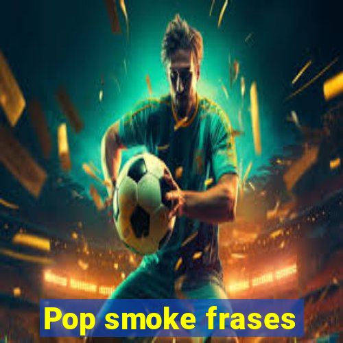 Pop smoke frases